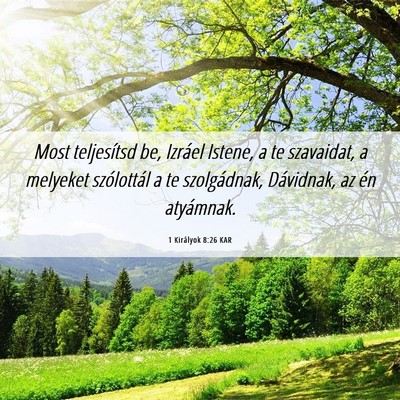 Picture 06 - 1 Királyok 8:26 KAR - Most teljesítsd be, Izráel Istene, a te - Bible Verse Picture