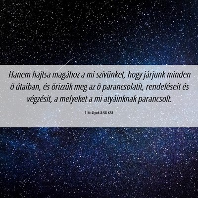 Picture 06 - 1 Királyok 8:58 KAR - Hanem hajtsa magához a mi szívünket, hogy - Bible Verse Picture