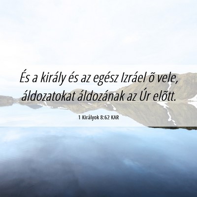 Picture 06 - 1 Királyok 8:62 KAR - És a király és az egész Izráel õ vele, - Bible Verse Picture