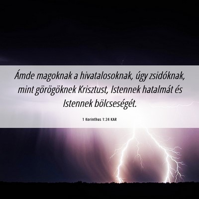 Picture 06 - 1 Korinthus 1:24 KAR - Ámde magoknak a hivatalosoknak, úgy zsidóknak, - Bible Verse Picture