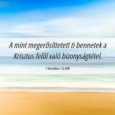Picture 06 - 1 Korinthus 1:6 KAR - A mint megerõsíttetett ti bennetek a Krisztus - Bible Verse Picture