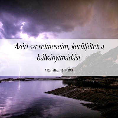 Picture 06 - 1 Korinthus 10:14 KAR - Azért szerelmeseim, kerüljétek a - Bible Verse Picture