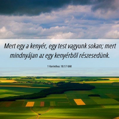 Picture 06 - 1 Korinthus 10:17 KAR - Mert egy a kenyér, egy test vagyunk sokan; mert - Bible Verse Picture