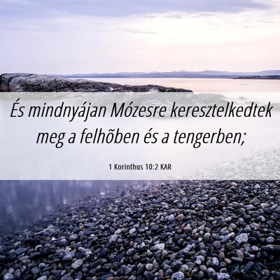 Picture 06 - 1 Korinthus 10:2 KAR - És mindnyájan Mózesre keresztelkedtek meg a - Bible Verse Picture
