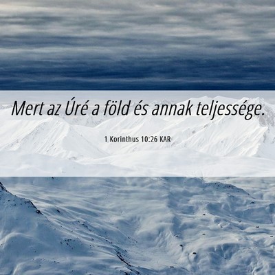 Picture 06 - 1 Korinthus 10:26 KAR - Mert az Úré a föld és annak - Bible Verse Picture