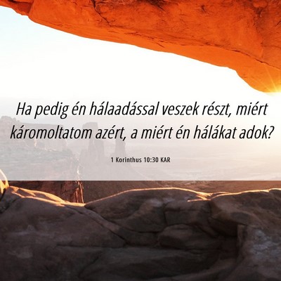 Picture 06 - 1 Korinthus 10:30 KAR - Ha pedig én hálaadással veszek részt, miért - Bible Verse Picture