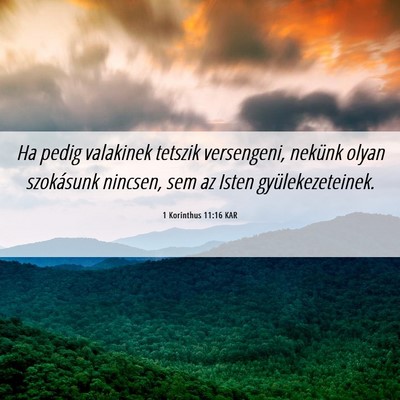 Picture 06 - 1 Korinthus 11:16 KAR - Ha pedig valakinek tetszik versengeni, nekünk - Bible Verse Picture