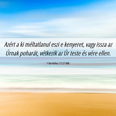 Picture 06 - 1 Korinthus 11:27 KAR - Azért a ki méltatlanul eszi e kenyeret, vagy - Bible Verse Picture