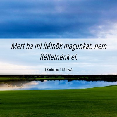 Picture 06 - 1 Korinthus 11:31 KAR - Mert ha mi ítélnõk magunkat, nem - Bible Verse Picture