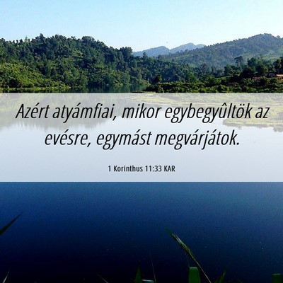 Picture 06 - 1 Korinthus 11:33 KAR - Azért atyámfiai, mikor egybegyûltök az - Bible Verse Picture