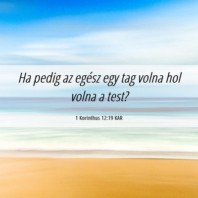 Picture 06 - 1 Korinthus 12:19 KAR - Ha pedig az egész egy tag volna hol volna a - Bible Verse Picture