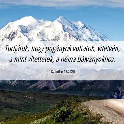 Picture 06 - 1 Korinthus 12:2 KAR - Tudjátok, hogy pogányok voltatok, vitetvén, a - Bible Verse Picture