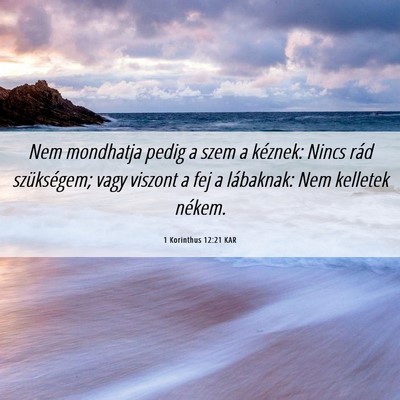 Picture 06 - 1 Korinthus 12:21 KAR - Nem mondhatja pedig a szem a kéznek: Nincs rád - Bible Verse Picture