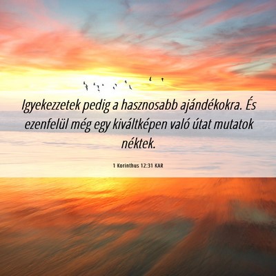 Picture 06 - 1 Korinthus 12:31 KAR - Igyekezzetek pedig a hasznosabb ajándékokra. - Bible Verse Picture