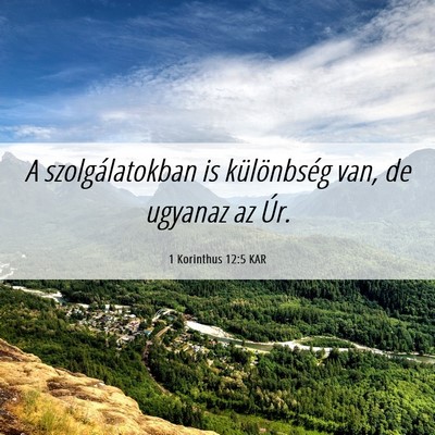 Picture 06 - 1 Korinthus 12:5 KAR - A szolgálatokban is különbség van, de ugyanaz - Bible Verse Picture