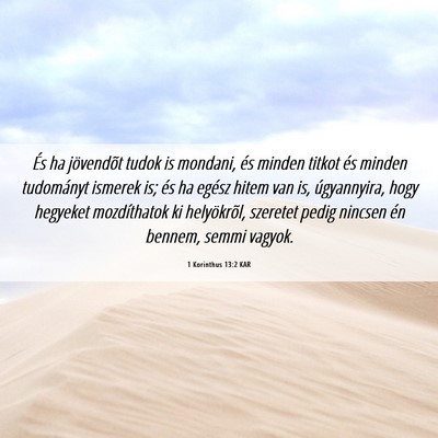Picture 06 - 1 Korinthus 13:2 KAR - És ha jövendõt tudok is mondani, és minden - Bible Verse Picture