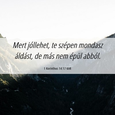 Picture 06 - 1 Korinthus 14:17 KAR - Mert jóllehet, te szépen mondasz áldást, de - Bible Verse Picture