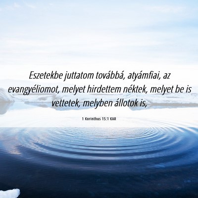 Picture 06 - 1 Korinthus 15:1 KAR - Eszetekbe juttatom továbbá, atyámfiai, az - Bible Verse Picture