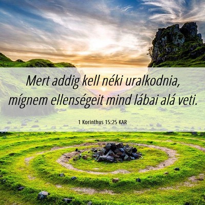 Picture 06 - 1 Korinthus 15:25 KAR - Mert addig kell néki uralkodnia, mígnem - Bible Verse Picture