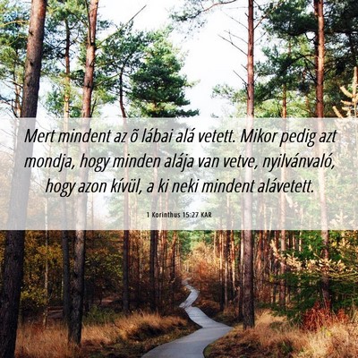Picture 06 - 1 Korinthus 15:27 KAR - Mert mindent az õ lábai alá vetett. Mikor - Bible Verse Picture
