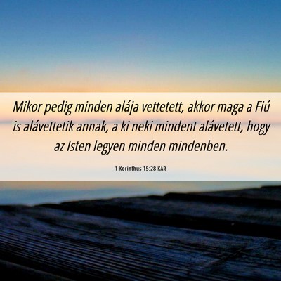 Picture 06 - 1 Korinthus 15:28 KAR - Mikor pedig minden alája vettetett, akkor maga a - Bible Verse Picture