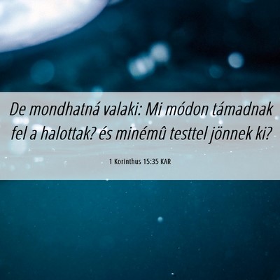 Picture 06 - 1 Korinthus 15:35 KAR - De mondhatná valaki: Mi módon támadnak fel a - Bible Verse Picture