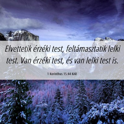 Picture 06 - 1 Korinthus 15:44 KAR - Elvettetik érzéki test, feltámasztatik lelki - Bible Verse Picture