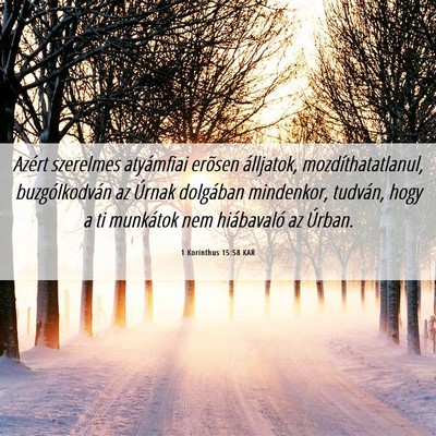 Picture 06 - 1 Korinthus 15:58 KAR - Azért szerelmes atyámfiai erõsen álljatok, - Bible Verse Picture