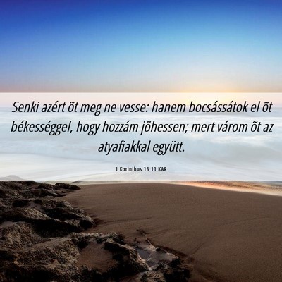 Picture 06 - 1 Korinthus 16:11 KAR - Senki azért õt meg ne vesse: hanem - Bible Verse Picture