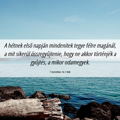 Picture 06 - 1 Korinthus 16:2 KAR - A hétnek elsõ napján mindenitek tegye félre - Bible Verse Picture
