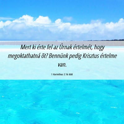 Picture 06 - 1 Korinthus 2:16 KAR - Mert ki érte fel az Úrnak értelmét, hogy - Bible Verse Picture