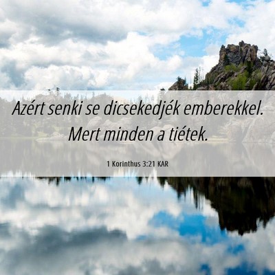 Picture 06 - 1 Korinthus 3:21 KAR - Azért senki se dicsekedjék emberekkel. Mert - Bible Verse Picture