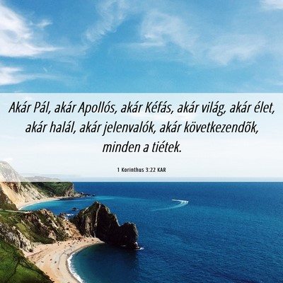 Picture 06 - 1 Korinthus 3:22 KAR - Akár Pál, akár Apollós, akár Kéfás, akár - Bible Verse Picture
