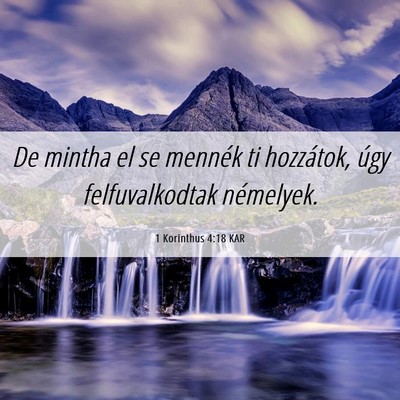 Picture 06 - 1 Korinthus 4:18 KAR - De mintha el se mennék ti hozzátok, úgy - Bible Verse Picture