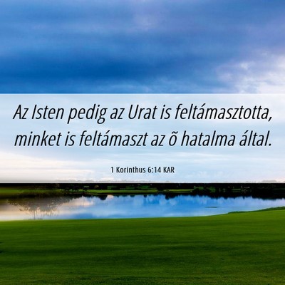 Picture 06 - 1 Korinthus 6:14 KAR - Az Isten pedig az Urat is feltámasztotta, minket - Bible Verse Picture