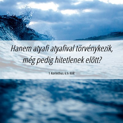 Picture 06 - 1 Korinthus 6:6 KAR - Hanem atyafi atyafival törvénykezik, még pedig - Bible Verse Picture