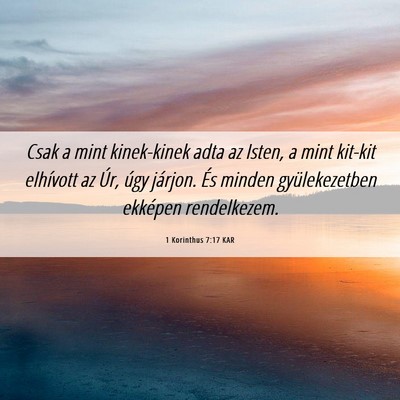 Picture 06 - 1 Korinthus 7:17 KAR - Csak a mint kinek-kinek adta az Isten, a mint - Bible Verse Picture