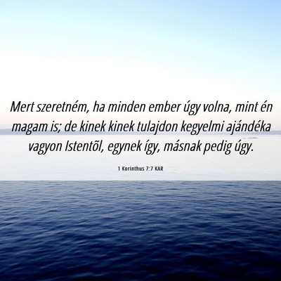 Picture 06 - 1 Korinthus 7:7 KAR - Mert szeretném, ha minden ember úgy volna, mint - Bible Verse Picture