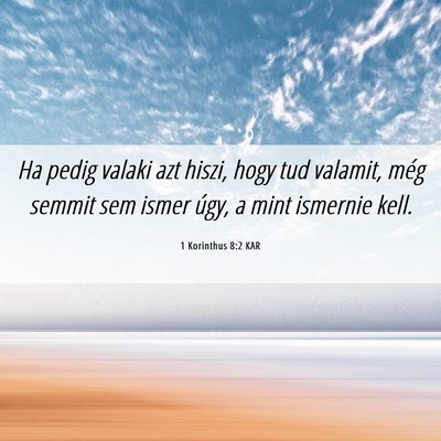 Picture 06 - 1 Korinthus 8:2 KAR - Ha pedig valaki azt hiszi, hogy tud valamit, még - Bible Verse Picture