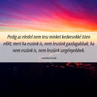 Picture 06 - 1 Korinthus 8:8 KAR - Pedig az eledel nem tesz minket kedvesekké Isten - Bible Verse Picture