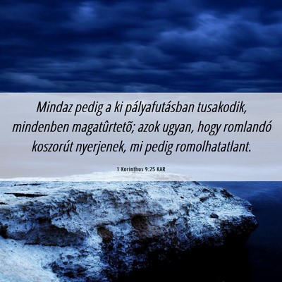 Picture 06 - 1 Korinthus 9:25 KAR - Mindaz pedig a ki pályafutásban tusakodik, - Bible Verse Picture