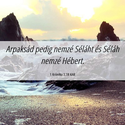 Picture 06 - 1 Krónika 1:18 KAR - Arpaksád pedig nemzé Séláht és Séláh - Bible Verse Picture