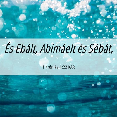 Picture 06 - 1 Krónika 1:22 KAR - És Ebált, Abimáelt és - Bible Verse Picture