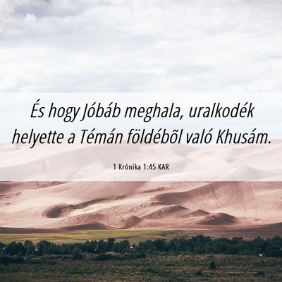 Picture 06 - 1 Krónika 1:45 KAR - És hogy Jóbáb meghala, uralkodék helyette a - Bible Verse Picture