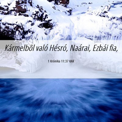 Picture 06 - 1 Krónika 11:37 KAR - Kármelbõl való Hésró, Naárai, Ezbái - Bible Verse Picture