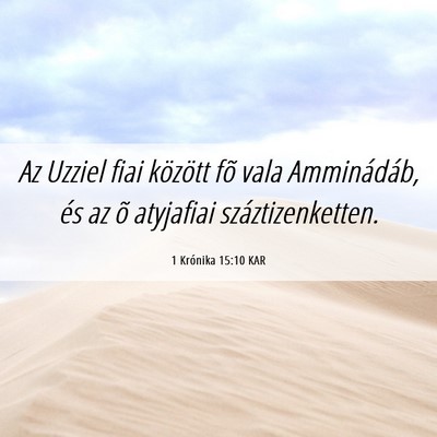 Picture 06 - 1 Krónika 15:10 KAR - Az Uzziel fiai között fõ vala Amminádáb, és - Bible Verse Picture