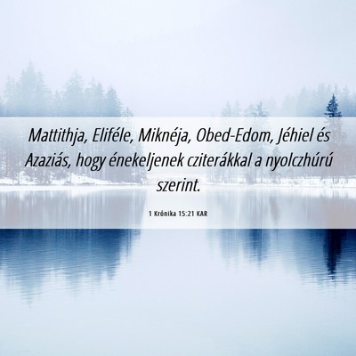 Picture 06 - 1 Krónika 15:21 KAR - Mattithja, Eliféle, Miknéja, Obed-Edom, Jéhiel - Bible Verse Picture