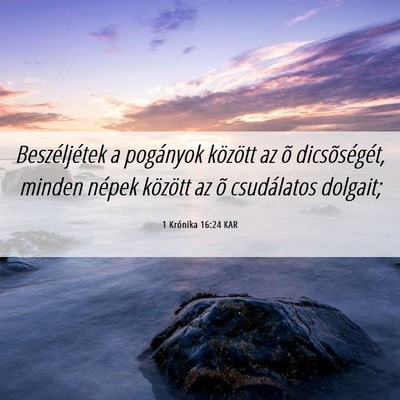 Picture 06 - 1 Krónika 16:24 KAR - Beszéljétek a pogányok között az õ - Bible Verse Picture