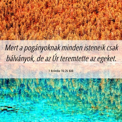 Picture 06 - 1 Krónika 16:26 KAR - Mert a pogányoknak minden isteneik csak - Bible Verse Picture