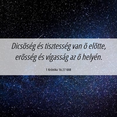 Picture 06 - 1 Krónika 16:27 KAR - Dicsõség és tisztesség van õ elõtte, - Bible Verse Picture
